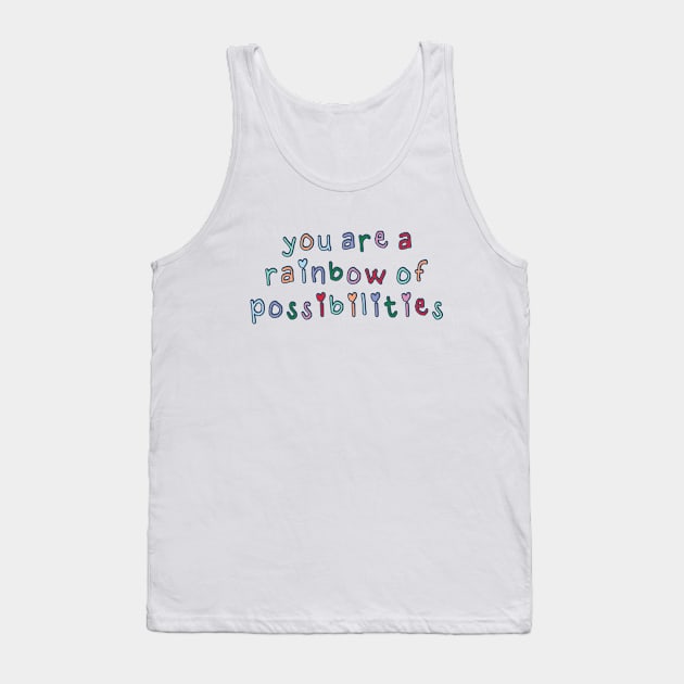 You Are a Rainbow of Possibilities Tank Top by co-stars